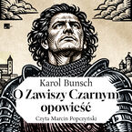 Powieść o czasach Jagiellonów (#2). O Zawiszy Czarnym opowieść