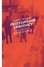 Okładka - Przestawianie zwrotnicy. Jak politycy bawią się koleją - Karol Trammer