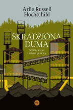 Okładka - Skradziona duma. Strata, wstyd i triumf prawicy - Arlie Russel Hochschild