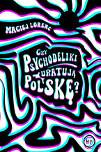 Okładka - Czy psychodeliki uratują Polskę? - Maciej Lorenc
