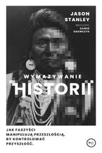 Okładka - Wymazywanie historii. Jak faszyści manipulują przeszłością, by kontrolować przyszłość - Jason Stanley