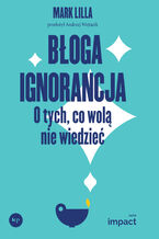 Okładka - Błoga ignorancja - Mark Lilla