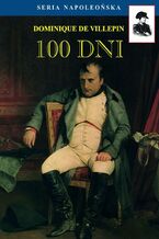 Okładka - Seria Napoleońska. 100 dni - Dominique de Villepin