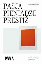 Okładka - Pasja pieniądze prestiż - Paweł Domagała