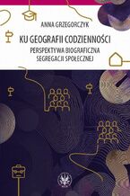 Okładka - Ku geografii codzienności - Anna Grzegorczyk