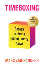 Okładka - Timeboxing. Potęga robienia jednej rzeczy naraz - Marc Zao-Sanders