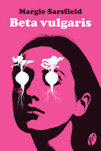 Okładka - Beta vulgaris. Beta vulgaris - Margie Sarsfield