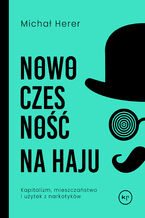 Okładka - Nowoczesność na haju. Kapitalizm, mieszczaństwo, narkotyki - Michał Herer