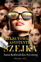 Okładka - Rekrutowałam asystentki szejka - Anna Kolasińska-Szemraj