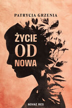 Okładka - Życie od nowa - Patrycja Grzenia