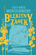 Okładka - Błękitny Zamek - Lucy Maud Montgomery
