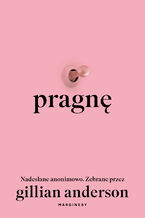 Okładka - Pragnę. Nadesłane anonimowo. Zebrane przez Gillian Anderson - Gillian Anderson