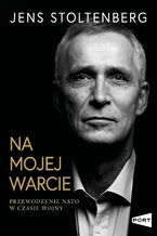 Okładka - Na mojej warcie. Przewodzenie NATO w czasie wojny - Jens Stoltenberg
