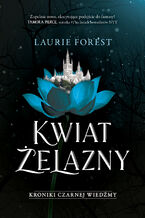 Okładka - Kroniki Czarnej Wiedźmy (#2). Kwiat Żelazny. Kroniki Czarnej Wiedźmy. Tom 2 - Laurie Forest
