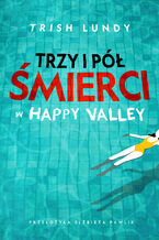 Okładka - Trzy i pół śmierci w Happy Valley - Trish Lundy