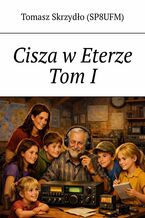 Okładka - Cisza w Eterze. Tom 1 - Tomasz Skrzydło (SP8UFM)