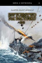 Okładka - seria z kotwiczką. Zwycięstwo na Pacyfiku 1945 - Samuel Eliot Morison
