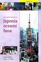Okładka - Japonia oczami fana. Zostawiłem serce w Tokio - Paweł Musiałowski