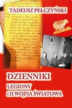 Okładka - Dzienniki. Legiony i II Wojna Światowa - Tadeusz Pełczyński