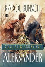Okładka - Cykl aleksandryjski (#3). Aleksander - Karol Bunsch