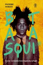 Okładka - Basquiat. Życie i dziedzictwo legendy sztuki - Phoebe Hoban