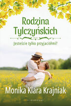 Okładka - Rodzina Tylczyńskich. Tom 1: Jesteście tylko przyjaciółmi? - Monika Klara Krajniak