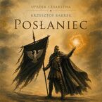 Okładka - Posłaniec. Upadek Cesarstwa - Tom 1 - Krzysztof Barrek
