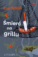 Okładka - Śmierć na grillu. Zabójczy Etat. Tom 2 - Anna Madejak