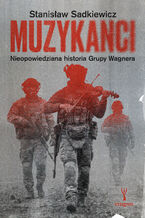 Okładka - Muzykanci. Niepowiedziana historia grupy Wagnera - Stanisław Sadkiewicz