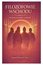 Okładka - Najważniejsi filozofowie Wschodu -- TOM 2 -- Architekci porządku i cywilizacji - Samuel Kaine, Dora Kaine