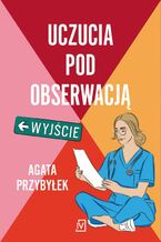 Okładka - Uczucia pod obserwacją. Klinika Złamanych Serc. Tom 3 - Agata Przybyłek