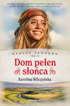 Okładka - Stacja Jagodno. Dom pełen słońca - Karolina Wilczyńska