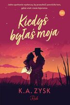 Okładka - Kiedyś byłaś moja - K.A. Zysk