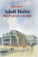 Okładka - Adolf Hitler. Mój przyjaciel z młodości - August Kubizek