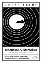 Okładka - Manifest ciemności. O sztucznym świetle i zagrożeniu dla odwiecznego rytmu dobowego - Johan Eklöf