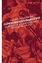Okładka - Gównodziennikarstwo. Dlaczego w polskich mediach pracuje się tak źle? - Paulina Januszewska