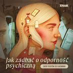 Jak zadbać o odporność psychiczną. Zbiór tekstów do słuchania