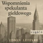 Wspomnienia spekulanta giełdowego. Część 3. Gra na rynkach surowcowych
