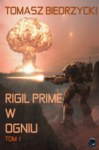 Okładka - Rigil Prime w ogniu. Tom I - Tomasz Biedrzycki