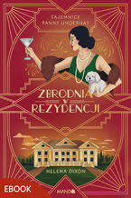 Okładka - Zbrodnia w rezydencji. Tajemnice panny Underhay. Tom 2 - Helena Dixon