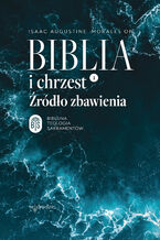Okładka - Biblia i chrzest. Źródło zbawienia - Isaac Augustine Morales OP