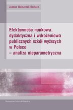 Okładka - Efektywność naukowa, dydaktyczna i wdrożeniowa publicznych szkół wyższych w Polsce - analiza nieparametryczna - Joanna Wolszczak-Derlacz