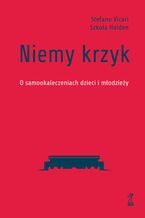 Okładka - Niemy krzyk. O samookaleczeniach dzieci i młodzieży - Stefano Vicari, Szkoła Holden