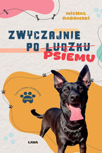Okładka - Zwyczajnie po ludzku, psiemu - Michał Radomski