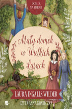 Okładka - Domek na prerii (#1). Mały domek w Wielkich Lasach - Laura Ingalls Wilder
