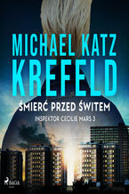 Okładka - Inspektor Cecilie Mars 3: Śmierć przed świtem (#3) - Michael Katz Krefeld