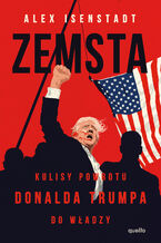 Okładka - Zemsta. Kulisy powrotu Donalda Trumpa do władzy - Alex Isenstadt