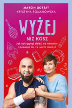 Okładka - Wyżej niż kosz. Jak wyciągnąć dzieci sprzed ekranów i pokazać im, że warto marzyć - Marcin Gortat, Krystyna Romanowska