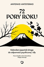 Okładka - 72 pory roku. Kalendarz japoński drogą do odporności psychicznej i siły - Antonio Antefermo