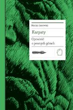 Biblioteka Europy Środka (#23). Karpaty. Opowieść o pewnych górach